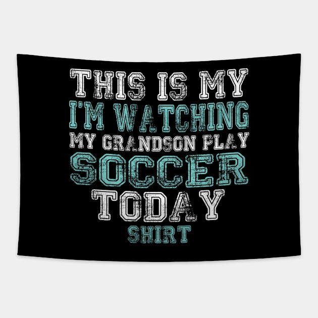 This Is My I'm Watching Grandson Play Soccer Today graphic Tapestry by nikkidawn74