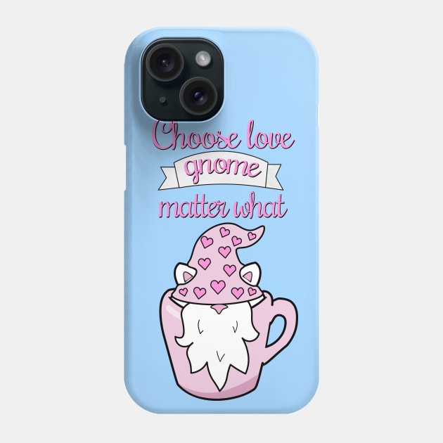 Choose love gnome matter what Phone Case by Purrfect