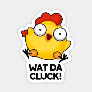 Wat Da Cluck Funny Chicken Pun Magnet