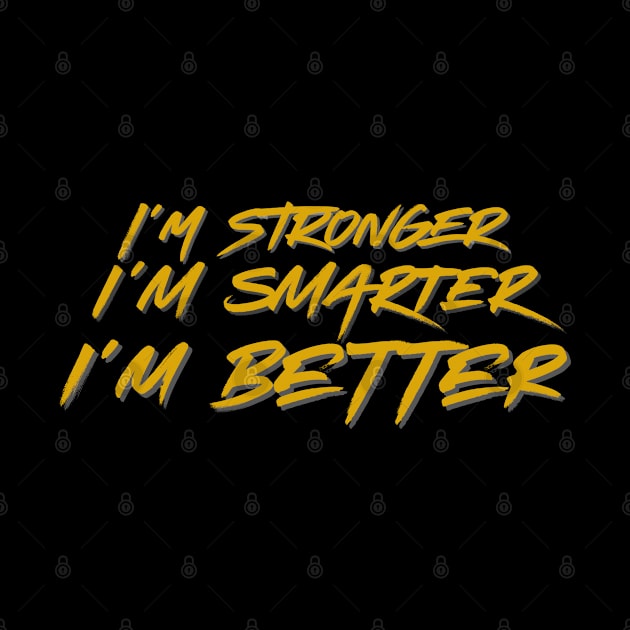 I'm Stronger, I'm Smarter, I'm Better Motivational Quote by JK Mercha