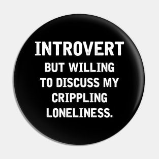 Introvert But Willing To Discuss My Crippling Loneliness Pin