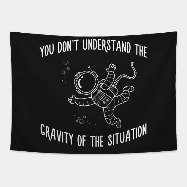 You Dont Understand The Gravity of The Situation Space Tee Tapestry by pixeptional