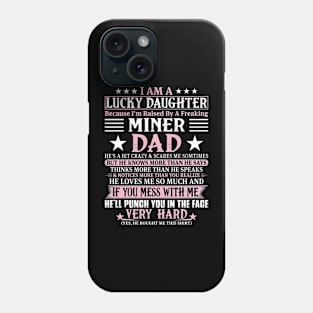 Lucky Daughter Because I'm Raised By A Freaking Miner Dad Phone Case