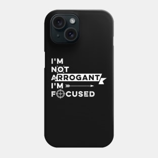 I Am Not Arrogant Just Focused. Phone Case