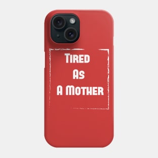 Tired As A Mother shirt, Funny gift for a mom, Funny Mom Shirt, tired as a mother T-shirt-mom to be T-shirt-mom life T-shirt Phone Case