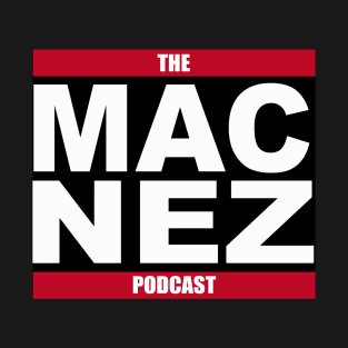 The Mac Nez Podcast T-Shirt