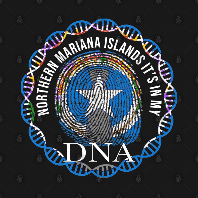 Northern Mariana Islands Its In My DNA - Gift for Northern Marianan From Northern Mariana Islands by Country Flags