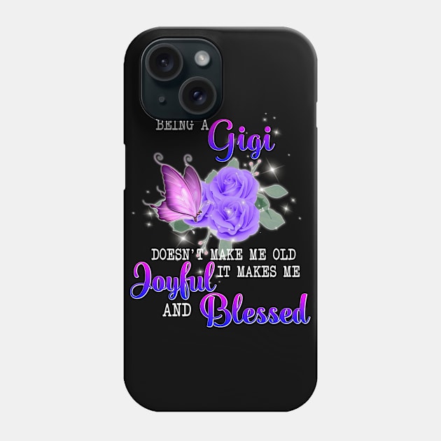 Being A Gigi Doesn't Make Me Old It Makes Me Joyful And Blessed Phone Case by Gocnhotrongtoi