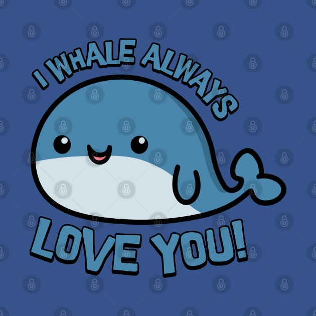 I Whale Always Love You! Cute Whale Cartoon! by Cute And Punny