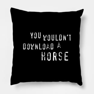 You Wouldn't Download A Horse Pillow