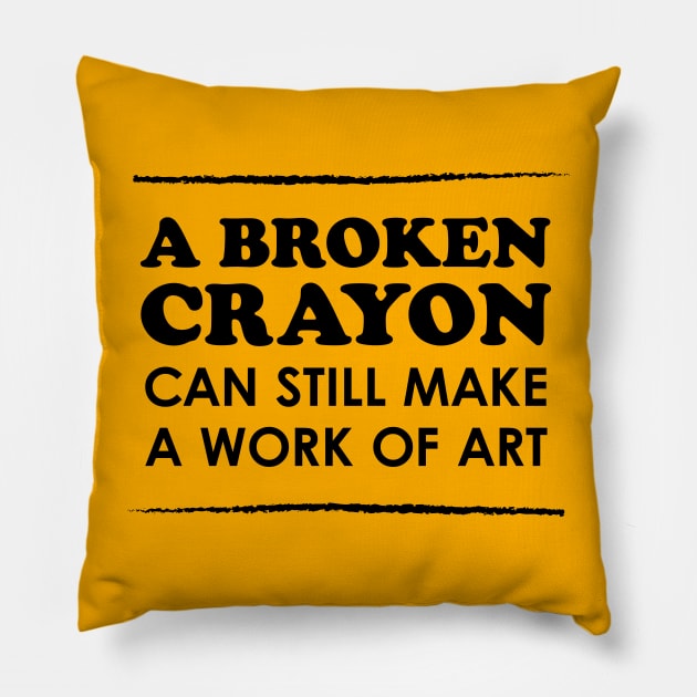 A Broken Crayon Can Still Make a Work of Art Pillow by Heyday Threads