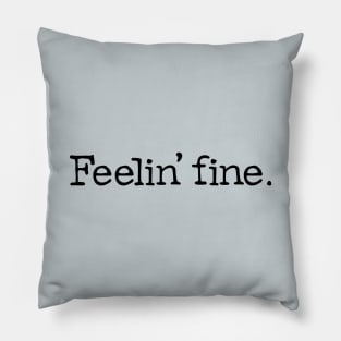 Feelin fine. Pillow