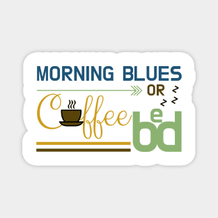 Early Morning Blues: Coffee or Bed Magnet
