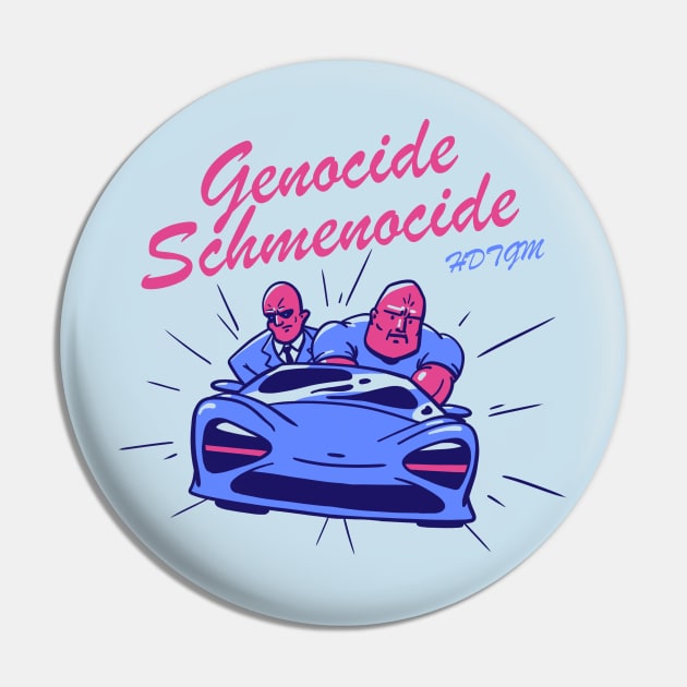 Genocide Schmenocide Pin by How Did This Get Made?