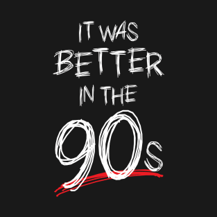 It Was Better in the 90s T-Shirt