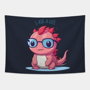 I Ask A Lot Questions Funny Cute Axolotl Cartoon Tapestry