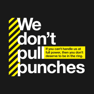 We don't pull punches T-Shirt