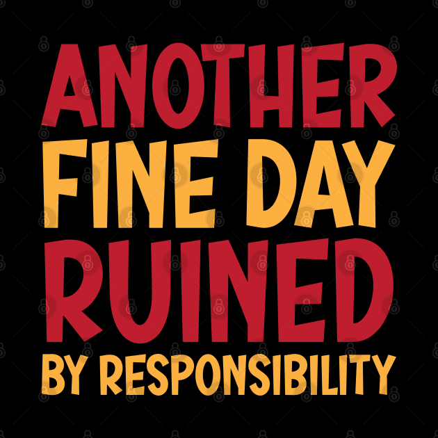 Another Fine Day Ruined By Responsibility by Lukecarrarts