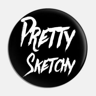 Pretty Sketchy | Funny T Shirt | Artist shirt | Geek Gifts Pin