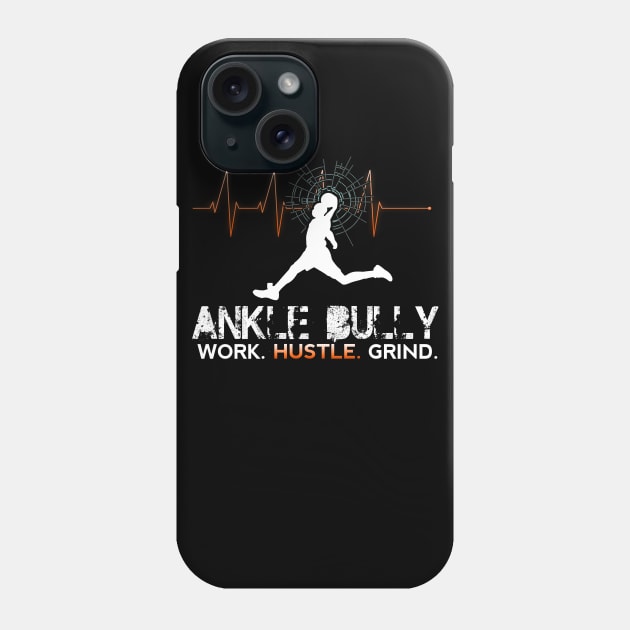 Ankle Bully - Work Hustle Grind - Basketball Player - Sports Athlete Abstract Graphic Novelty Gift - Art Design Typographic Quote Phone Case by MaystarUniverse