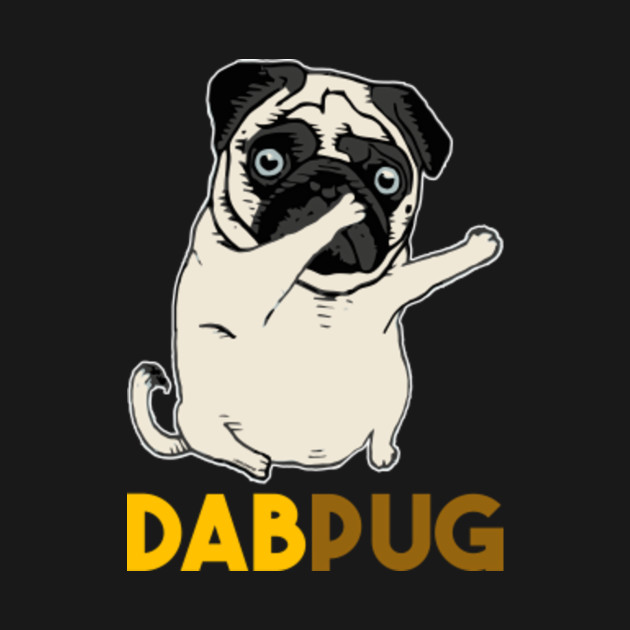 DAB PUG - Dabbing - T-Shirt | TeePublic