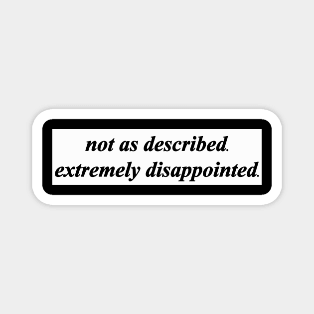 not as described extremely disappointed Magnet by NotComplainingJustAsking