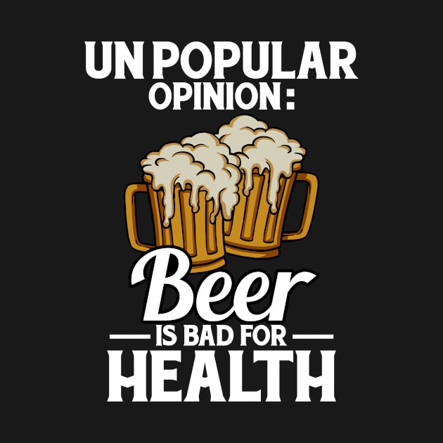 Unpopular Opinion Beer Is Bad For Health by LetsBeginDesigns