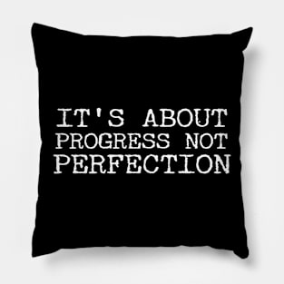 It's About Progress Not Perfection Pillow