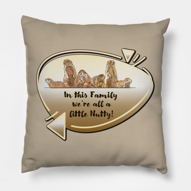 Family... We're all a little Nutty! Pillow by MaryLinH