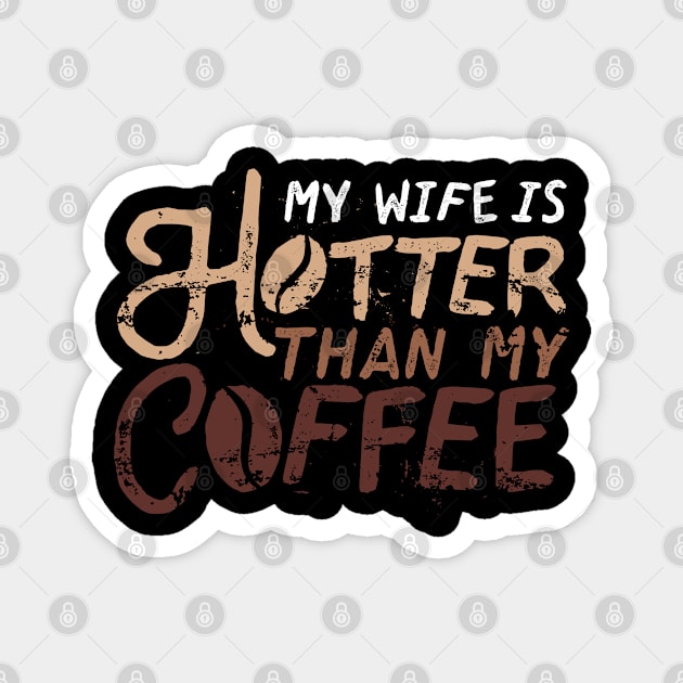 My Wife Is Hotter Than My Coffee Magnet by szymonkalle