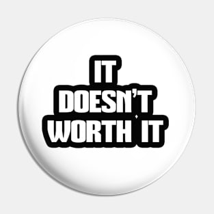 IT DOESN'T WORTH IT, STYLISH COOL Pin