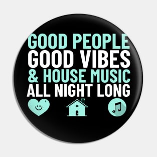 GOOD PEOPLE,  GOOD VIBES + HOUSE MUSIC Pin