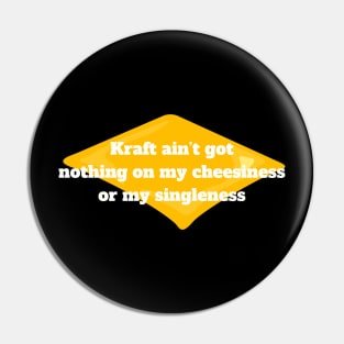 Singleness Pride T-Shirt "Kraft Ain't Got Nothing On My Cheesiness" Quote, Funny Single Life Tee, Unique Self-Love Shirt Pin