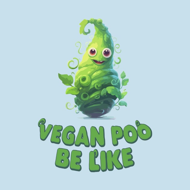 Just a Vegan Poo Be like by Dmytro