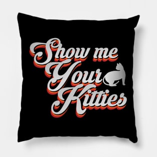 Show me Your Kitties Pillow