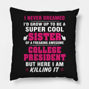 College President Sister  – Cool Sister Of Freaking Awesome College President Pillow