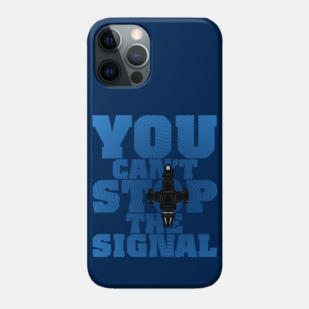 You Can T Stop The Signal Firefly Phone Case Teepublic