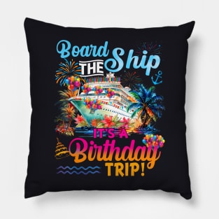 Board The Ship It's A Birthday Trip Cruise Birthday Vacation Pillow