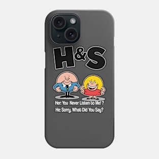 HS -  She You Never Listen to Me Him Sorry What Did You Say Phone Case