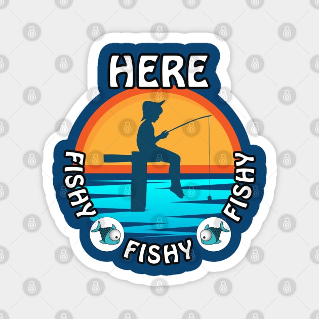 Cute Here Fishy Fishy Fishy design for any fisherman Magnet by Shean Fritts 