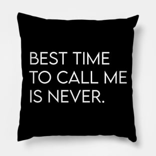 Best time to call me is never Pillow