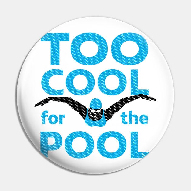 Womens Too Cool For The Pool Swim Design Pin by atomguy