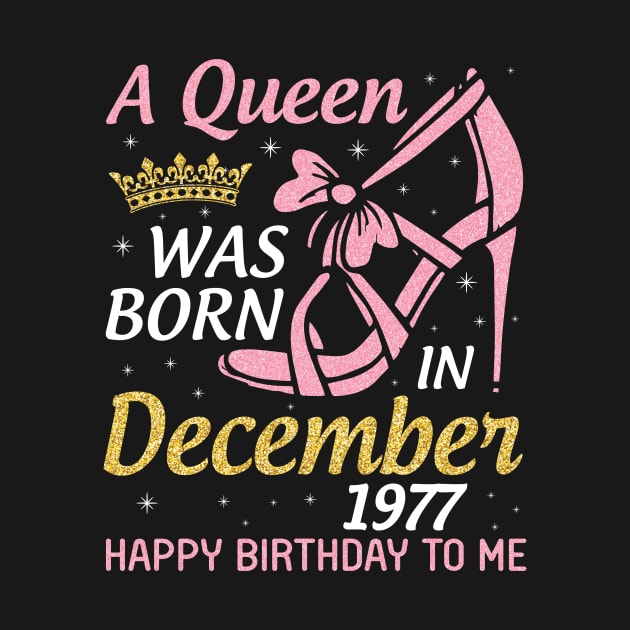 A Queen Was Born In December 1977 Happy Birthday To Me 43 Years Old Nana Mom Aunt Sister Daughter by joandraelliot