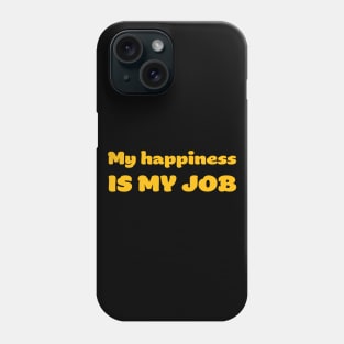 My happiness is my job Phone Case