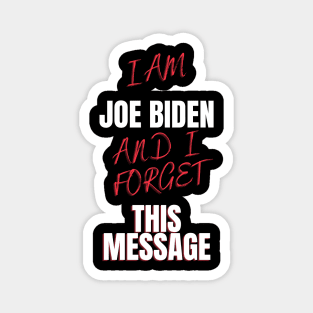 I am joe biden and i forgot this message funny design Magnet