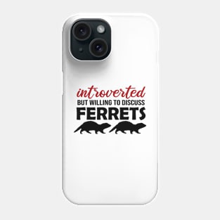 Introverted But Willing to Discuss Ferrets Phone Case