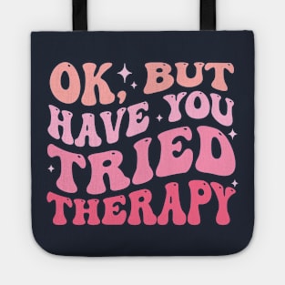 ok but have you tried therapy Tote