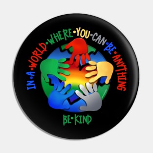 In A World Where You Can Be Anything Be Kind Pin