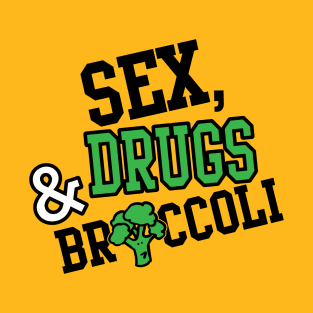 Sex Drugs Broccoli T-Shirt