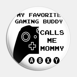 Favorite Gaming Buddy Calls Me Mommy (for Light Shirts) Pin